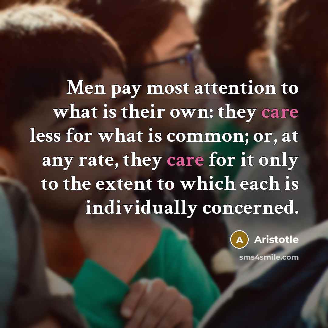 “Men pay most attention to what is their own: they…” quote by Aristotle