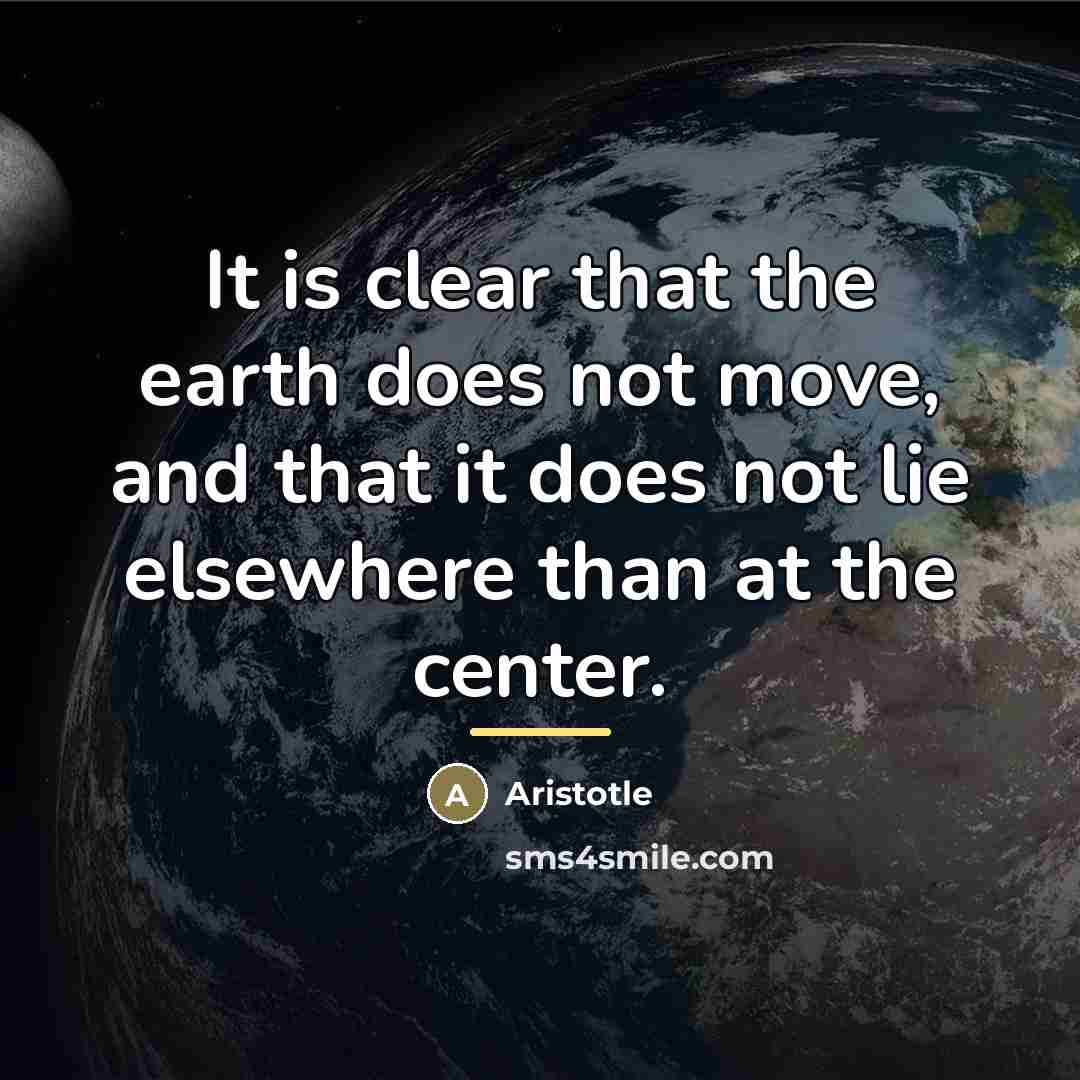 “It is clear that the earth does not move, and…” quote by Aristotle