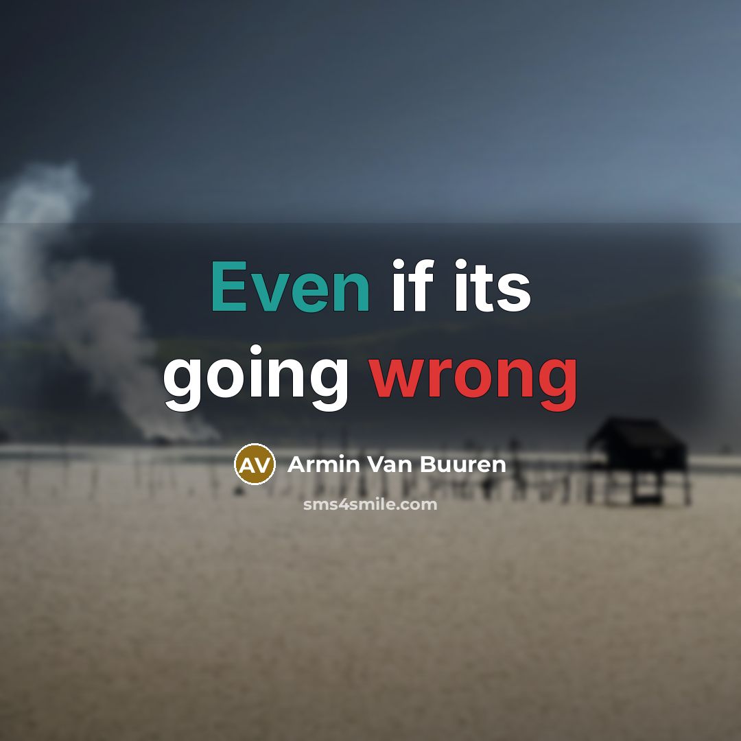 “Even if its going wrong” quote by Armin Van Buuren