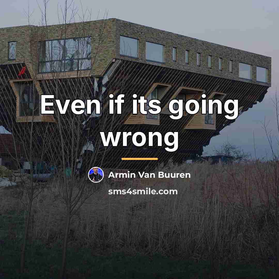 “Even if its going wrong…” quote by Armin Van Buuren
