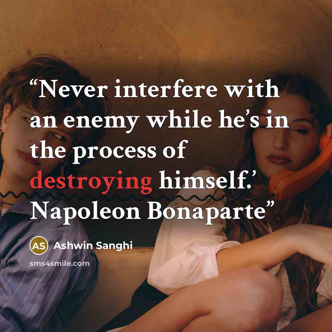 “Never interfere with an enemy while he’s in the process of destroying himself.’ Napoleon Bonaparte” quote by Ashwin Sanghi