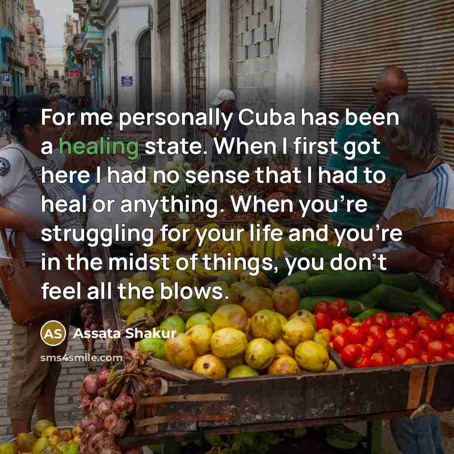 “For me personally Cuba has been a healing state. When…” quote by Assata Shakur