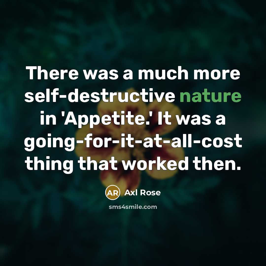 “There was a much more self-destructive nature in 'Appetite.' It…” quote by Axl Rose