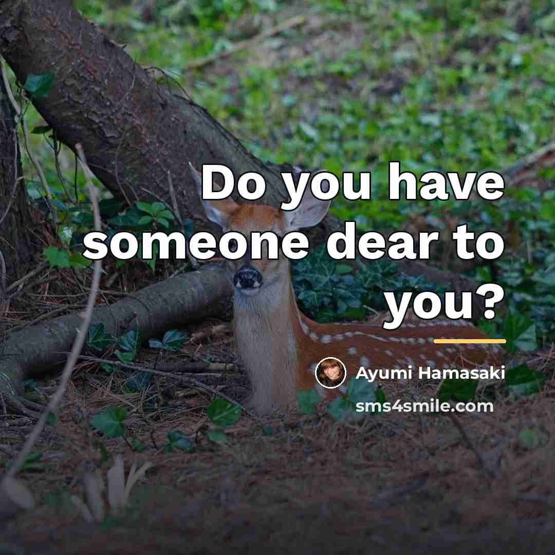 “Do you have someone dear to you?…” quote by Ayumi Hamasaki