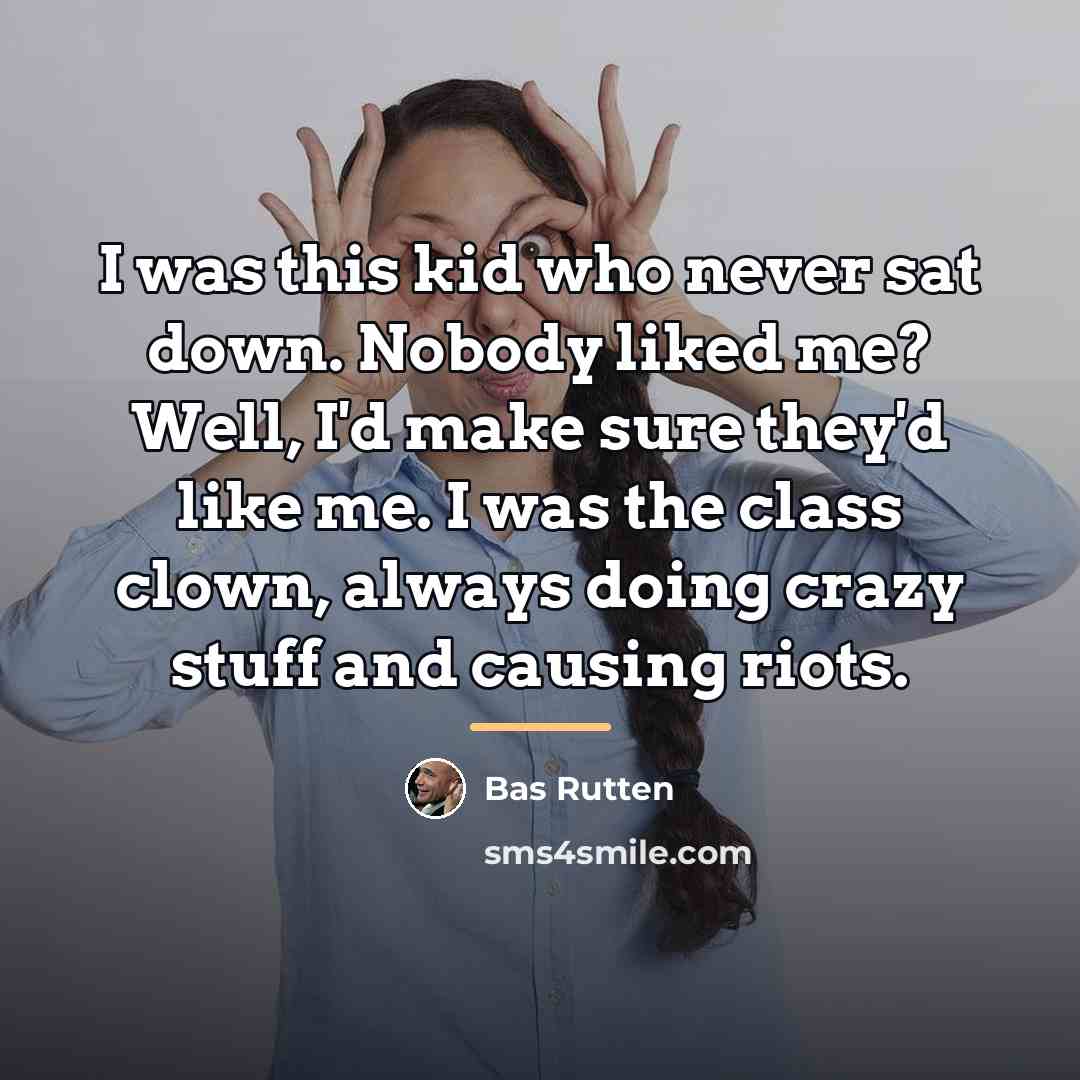 “I was this kid who never sat down. Nobody liked…” quote by Bas Rutten