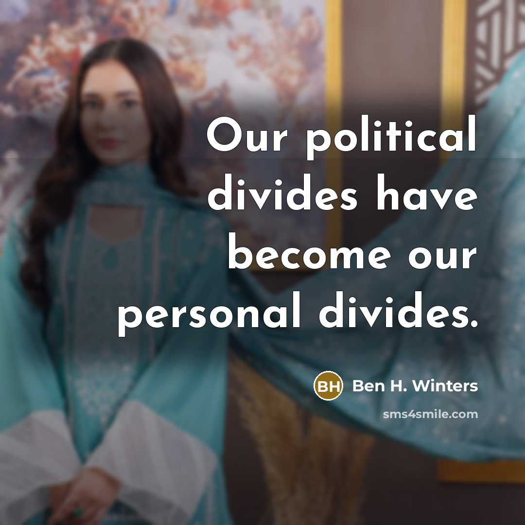 “Our political divides have become our personal divides.…” quote by Ben H. Winters
