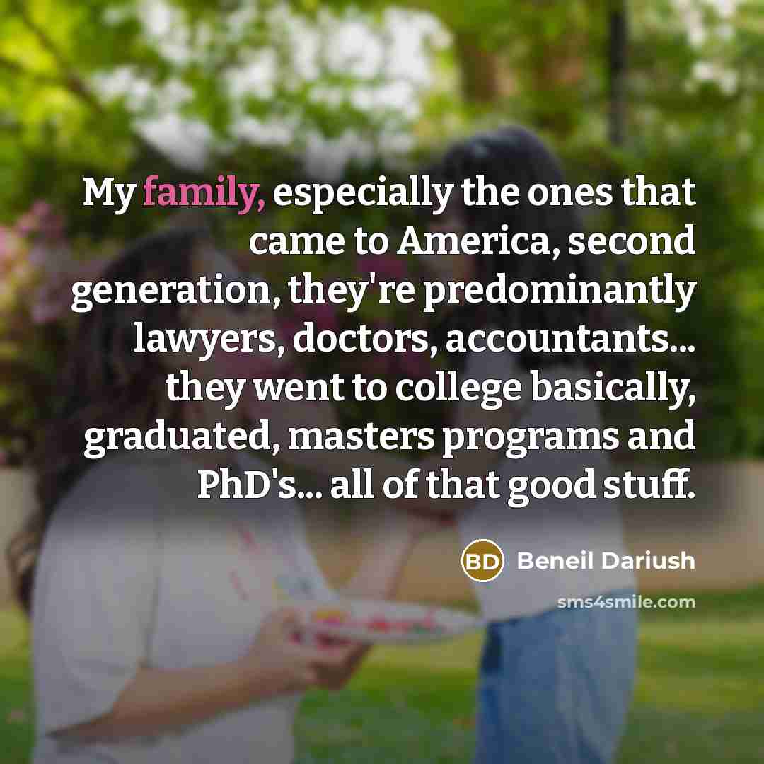 “My family, especially the ones that came to America, second…” quote by Beneil Dariush