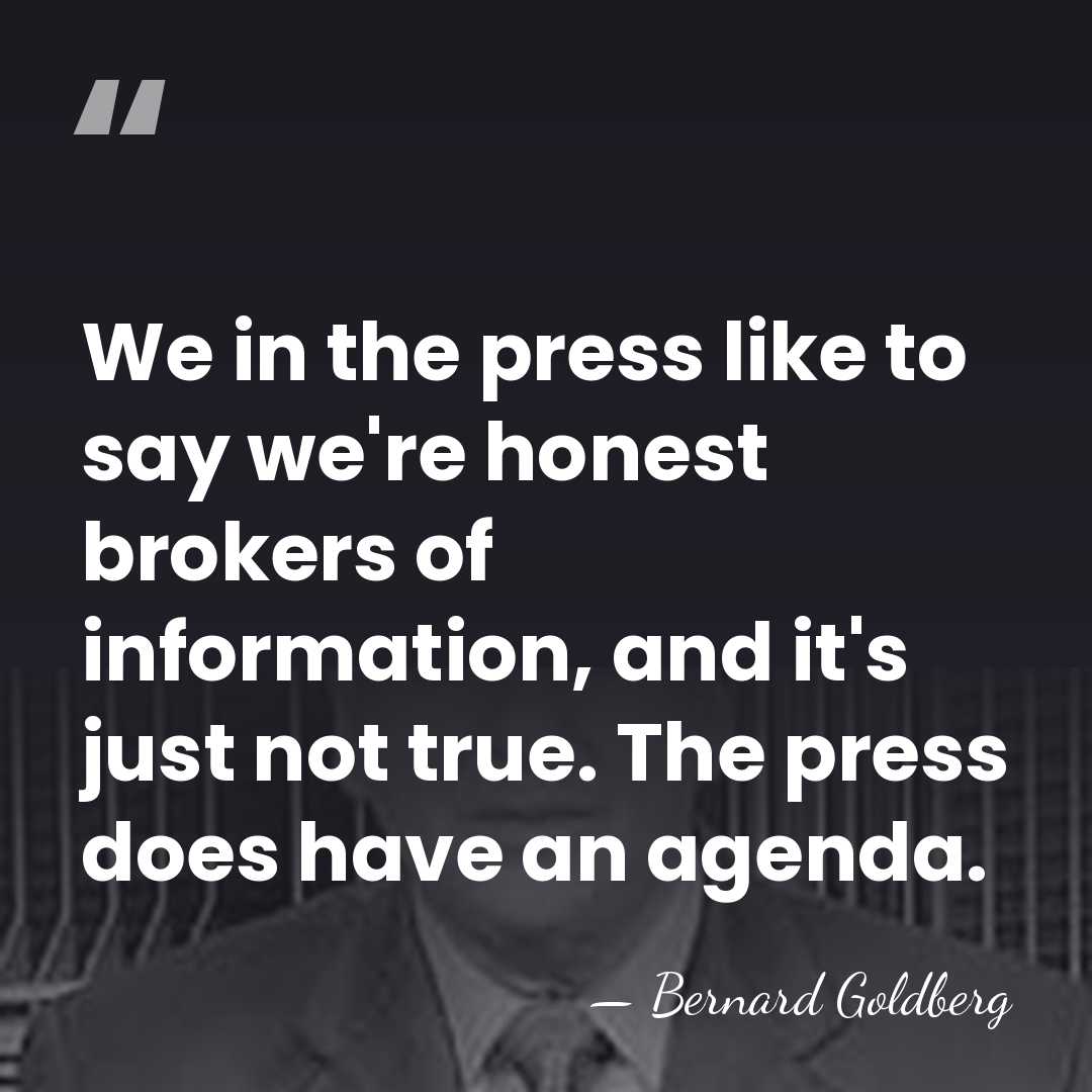 We in the press like to say we're honest brokers of information,&hellip; - Bernard Goldberg
