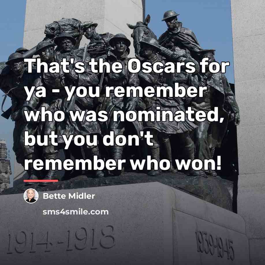 “That's the Oscars for ya - you remember who was…” quote by Bette Midler