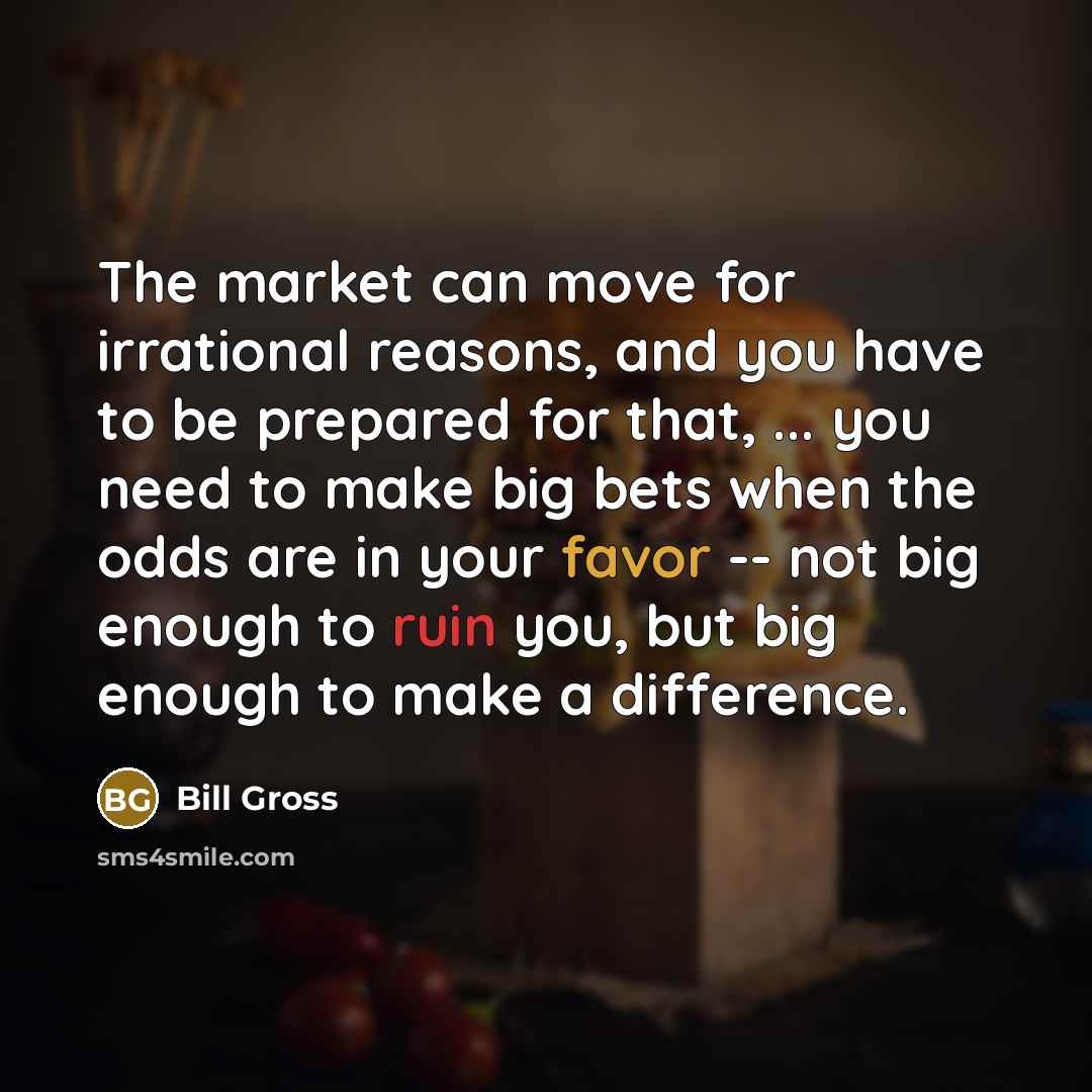 “The market can move for irrational reasons, and you have…” quote by Bill Gross