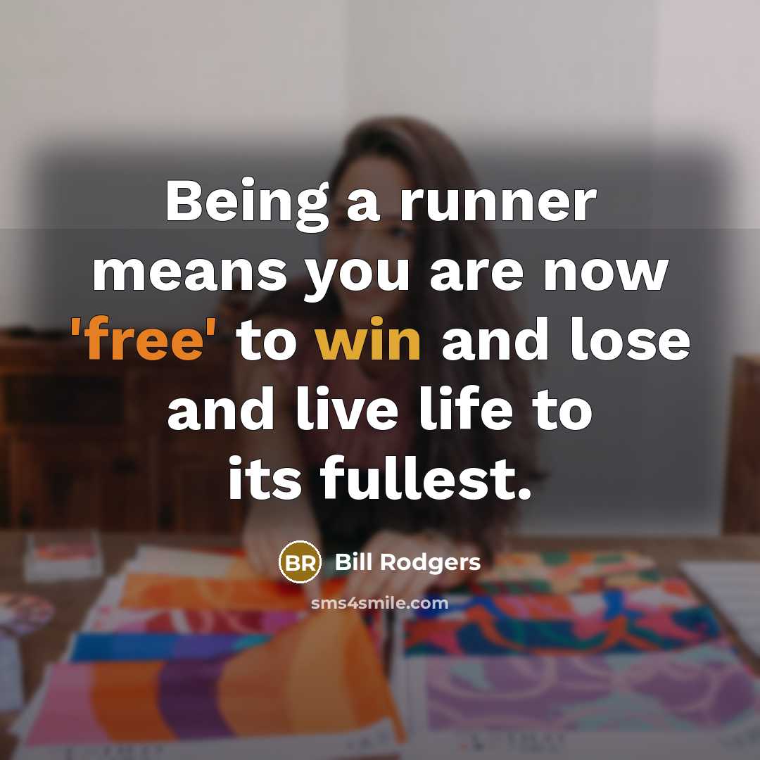 “Being a runner means you are now 'free' to win…” quote by Bill Rodgers