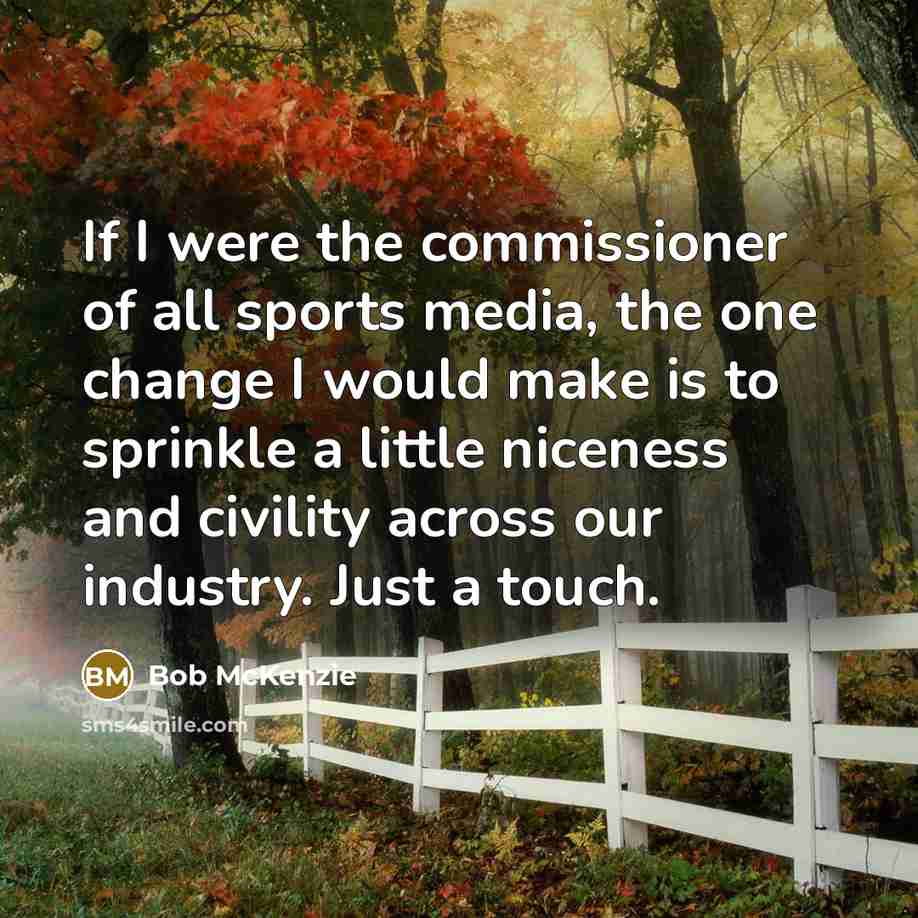 “If I were the commissioner of all sports media, the…” quote by Bob McKenzie