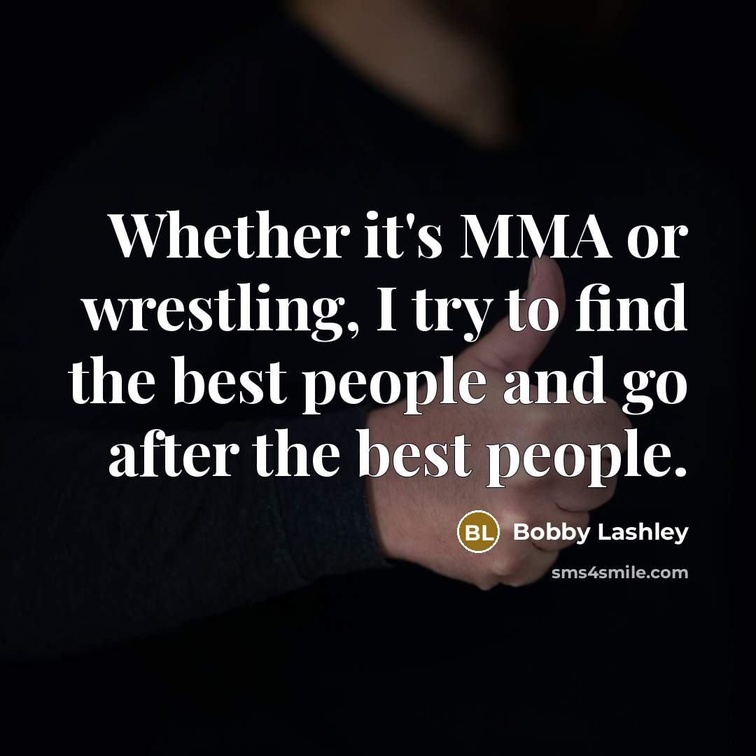 “Whether it's MMA or wrestling, I try to find the…” quote by Bobby Lashley