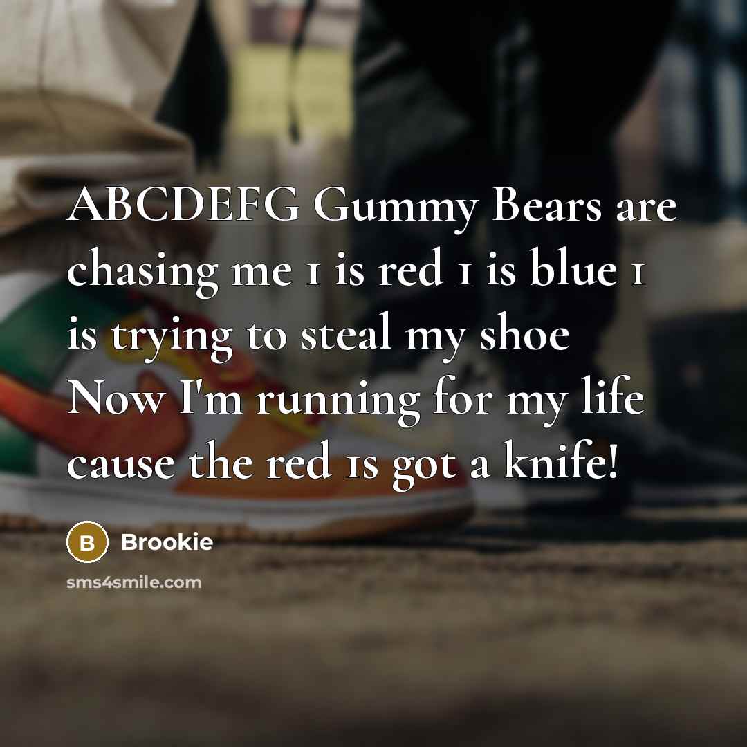 “ABCDEFG Gummy Bears are chasing me 1 is red 1…” quote by Brookie
