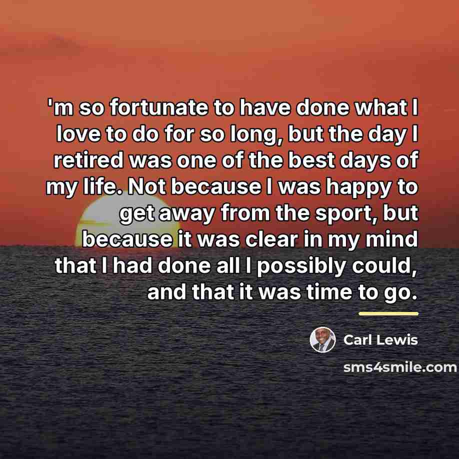 “'m so fortunate to have done what I love to…” quote by Carl Lewis