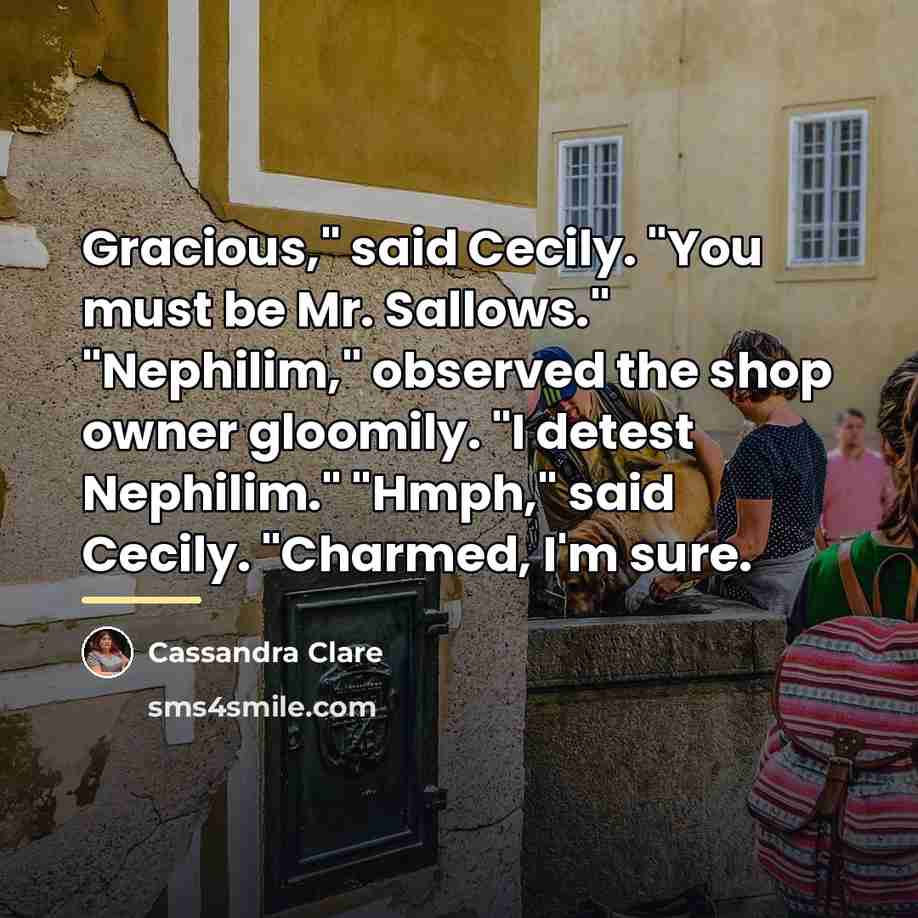 “Gracious," said Cecily. "You must be Mr. Sallows." "Nephilim," observed…” quote by Cassandra Clare
