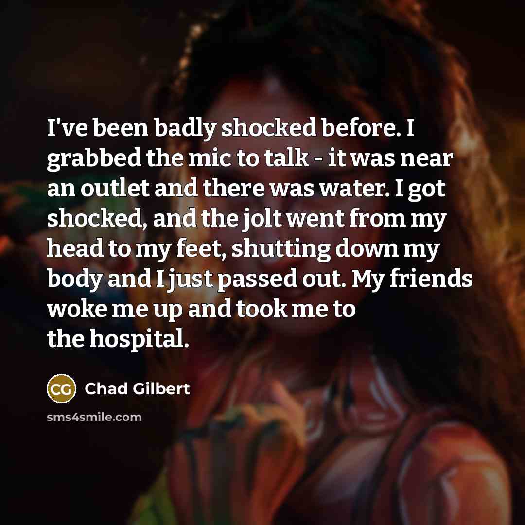 “I've been badly shocked before. I grabbed the mic to…” quote by Chad Gilbert