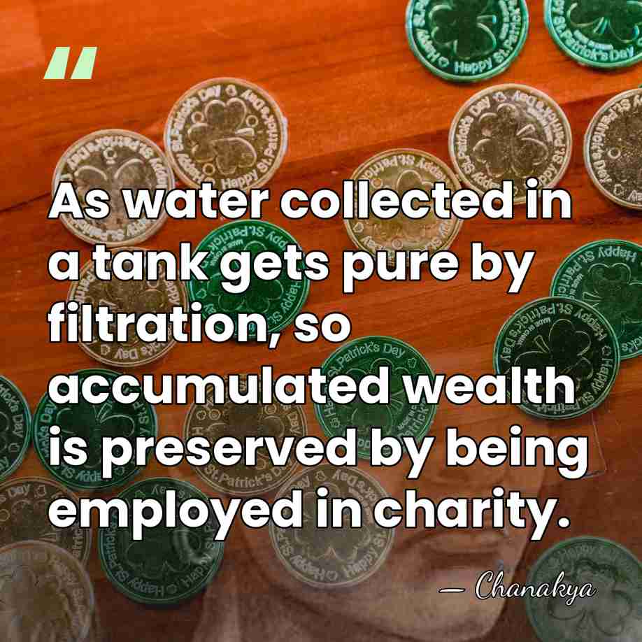As water collected in a tank gets pure by filtration, so accumulated&hellip; - Chanakya