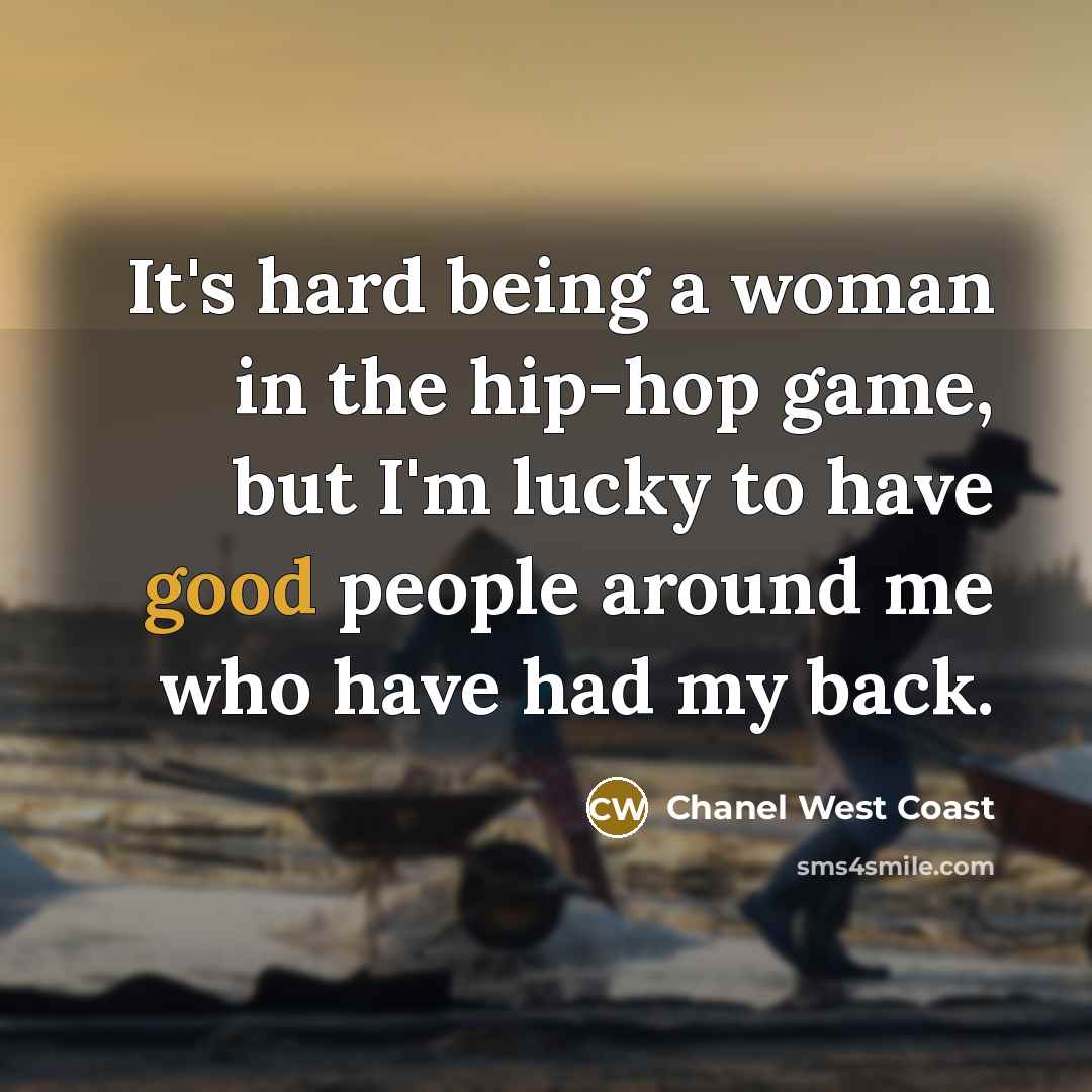 “It's hard being a woman in the hip-hop game, but…” quote by Chanel West Coast