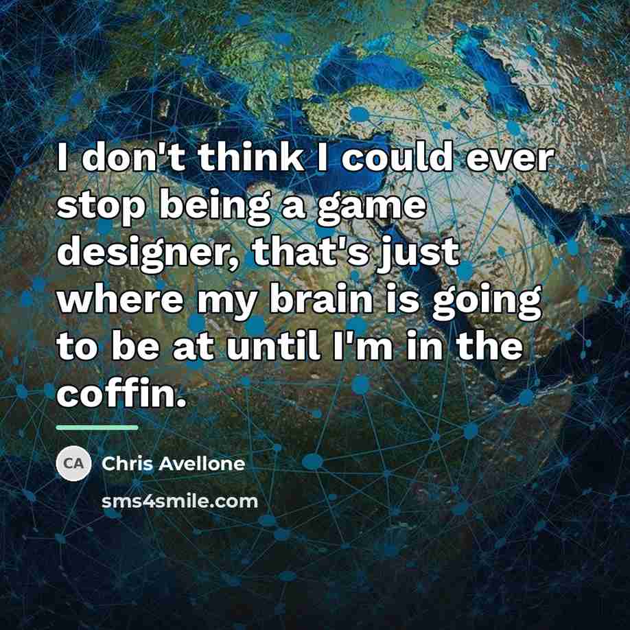 “I don't think I could ever stop being a game…” quote by Chris Avellone