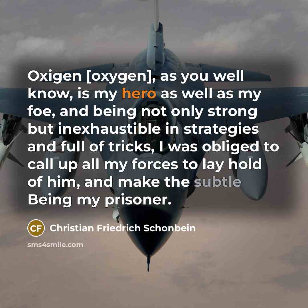 “Oxigen [oxygen], as you well know, is my hero as…” quote by Christian Friedrich Schonbein