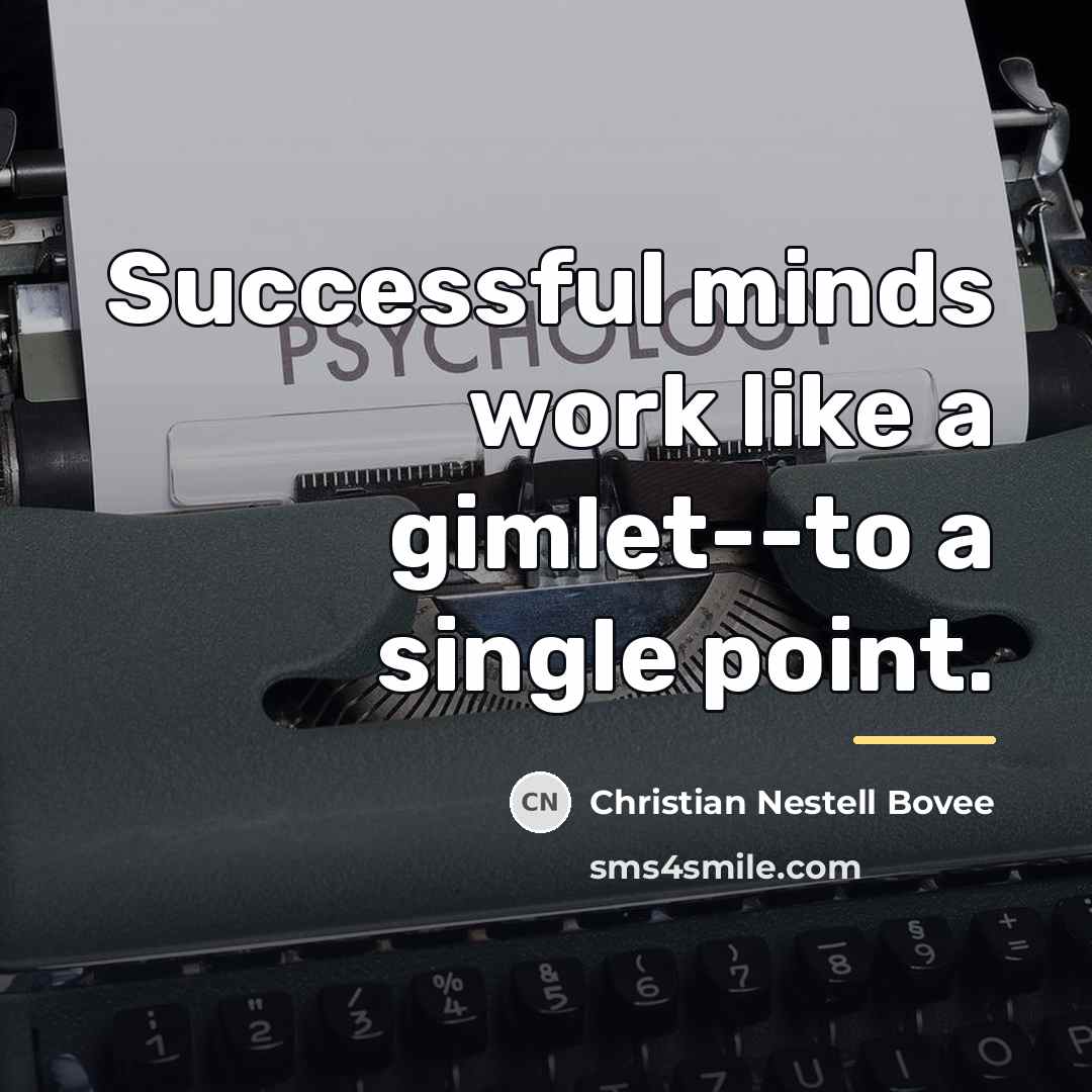 “Successful minds work like a gimlet--to a single point.…” quote by Christian Nestell Bovee