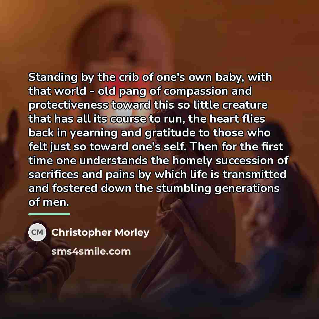 “Standing by the crib of one's own baby, with that…” quote by Christopher Morley