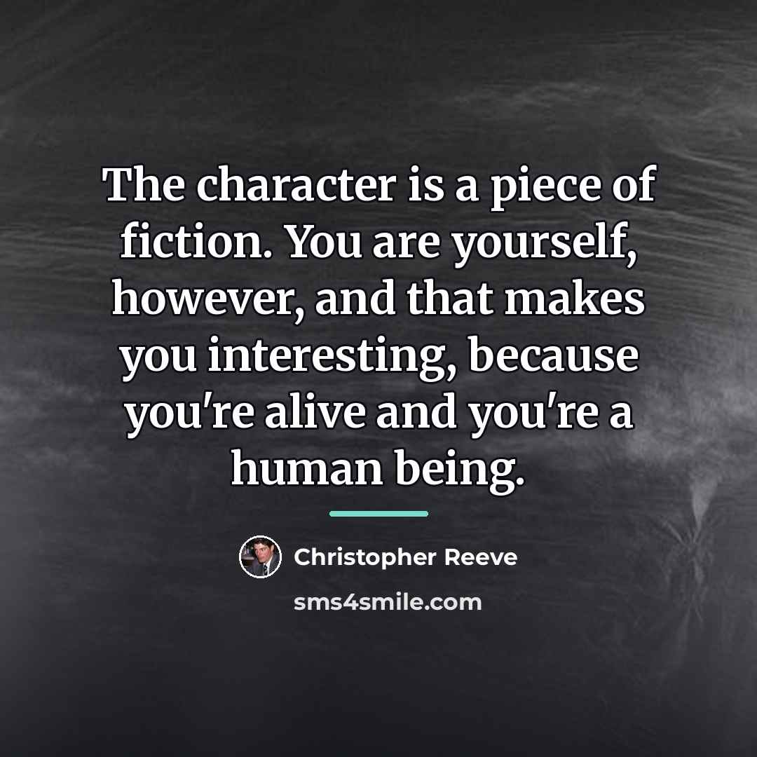 “The character is a piece of fiction. You are yourself,…” quote by Christopher Reeve