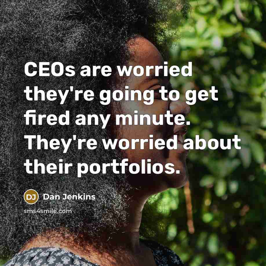 “CEOs are worried they're going to get fired any minute.…” quote by Dan Jenkins