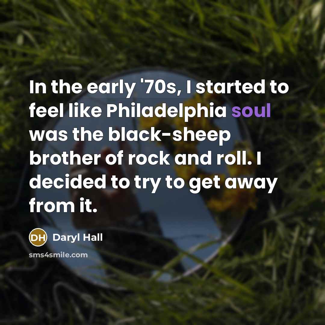 “In the early '70s, I started to feel like Philadelphia…” quote by Daryl Hall