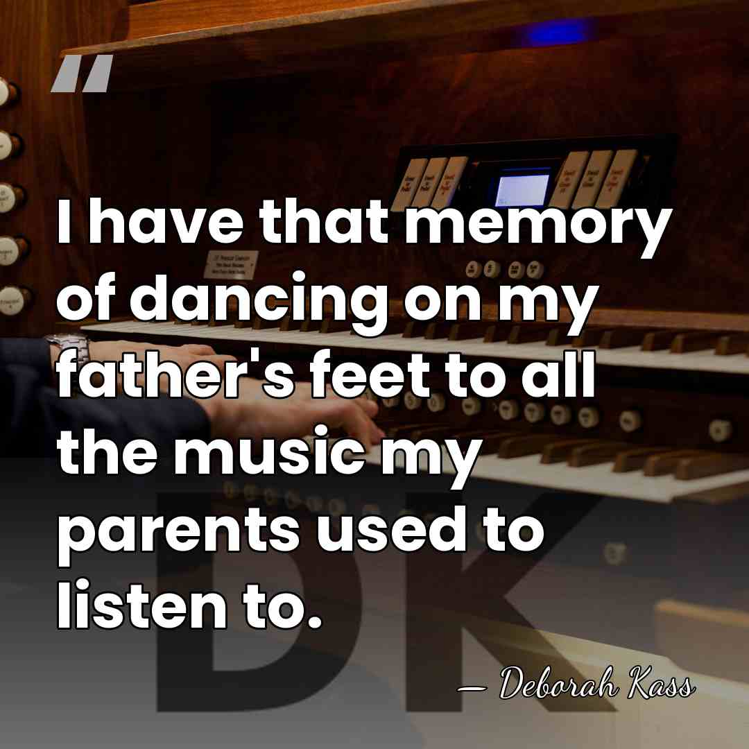 I have that memory of dancing on my father's feet to all&hellip; - Deborah Kass