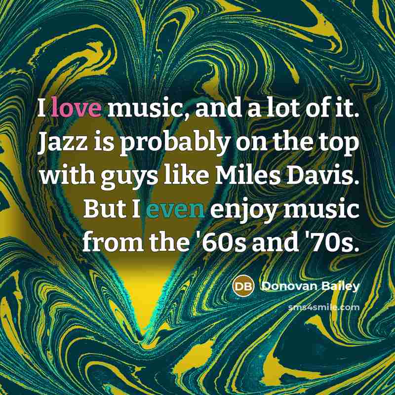 “I love music, and a lot of it. Jazz is…” quote by Donovan Bailey