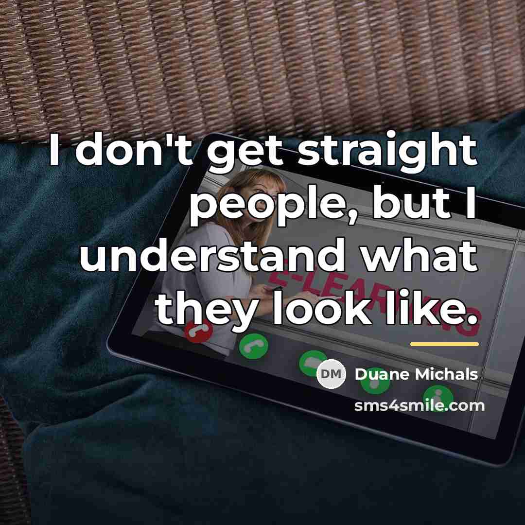 “I don't get straight people, but I understand what they…” quote by Duane Michals