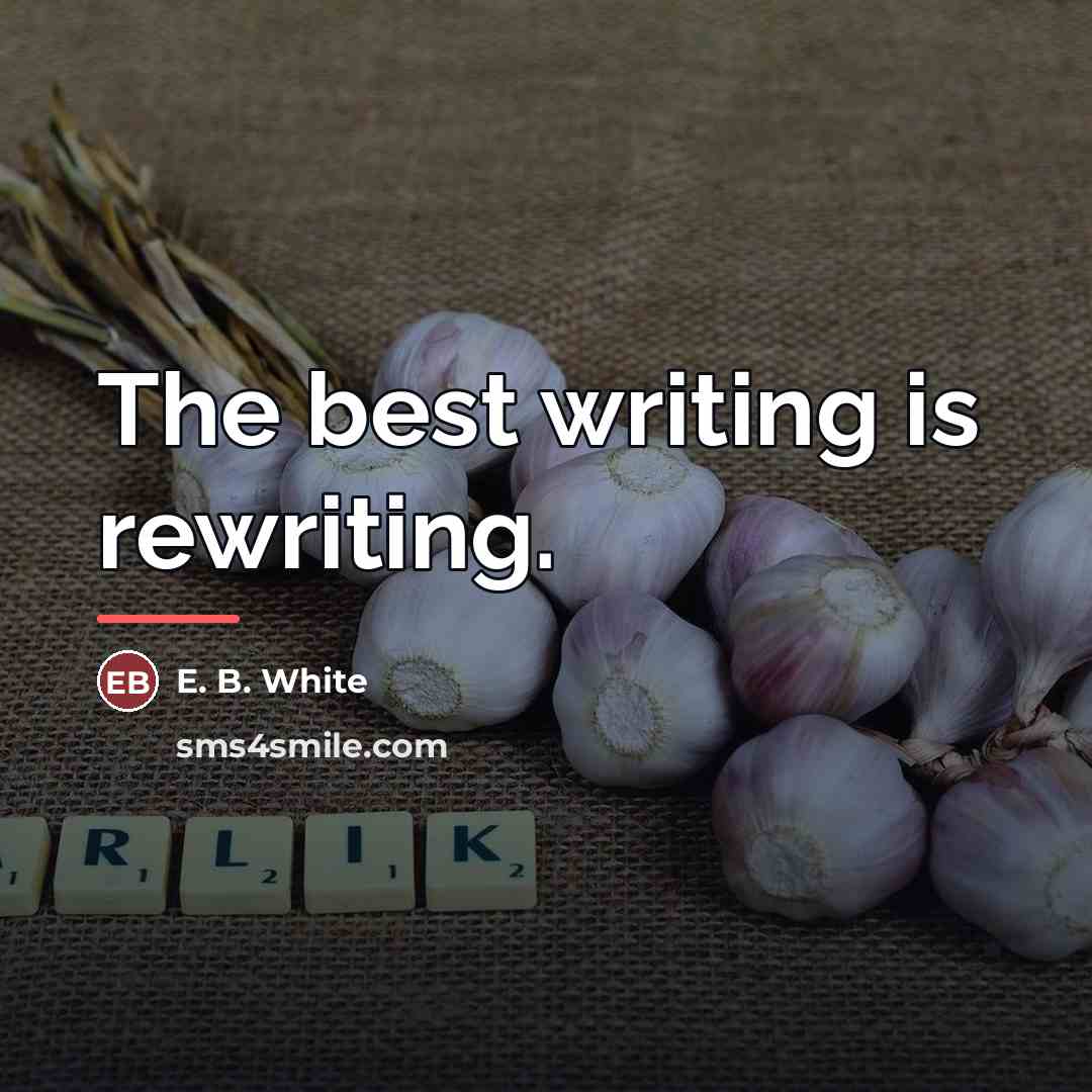 “The best writing is rewriting.…” quote by E. B. White