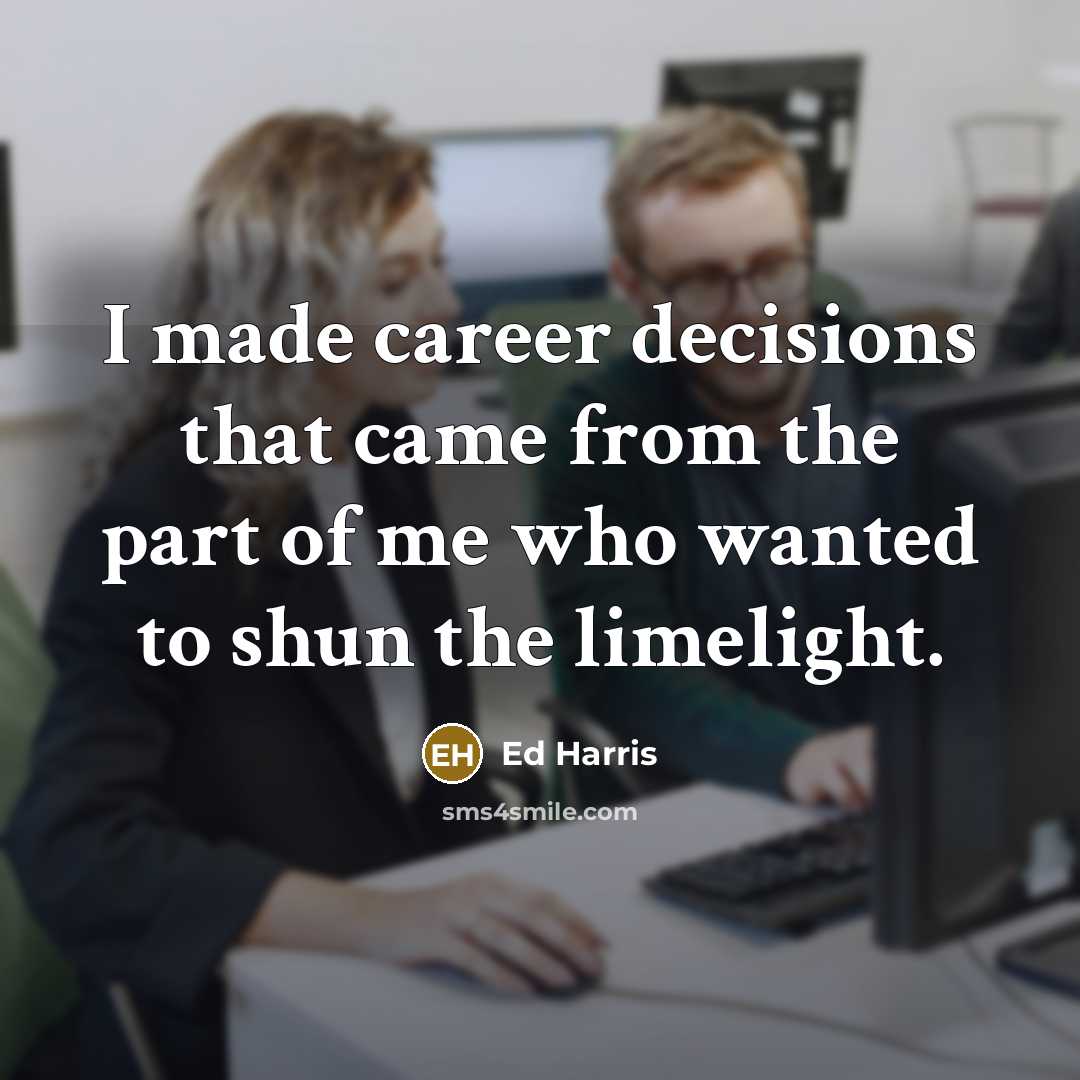 “I made career decisions that came from the part of…” quote by Ed Harris