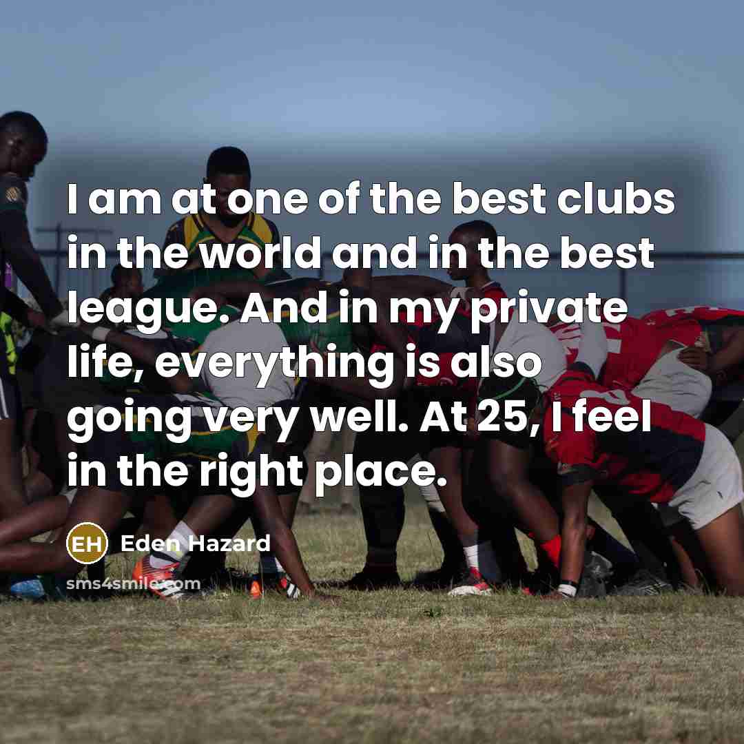 “I am at one of the best clubs in the…” quote by Eden Hazard