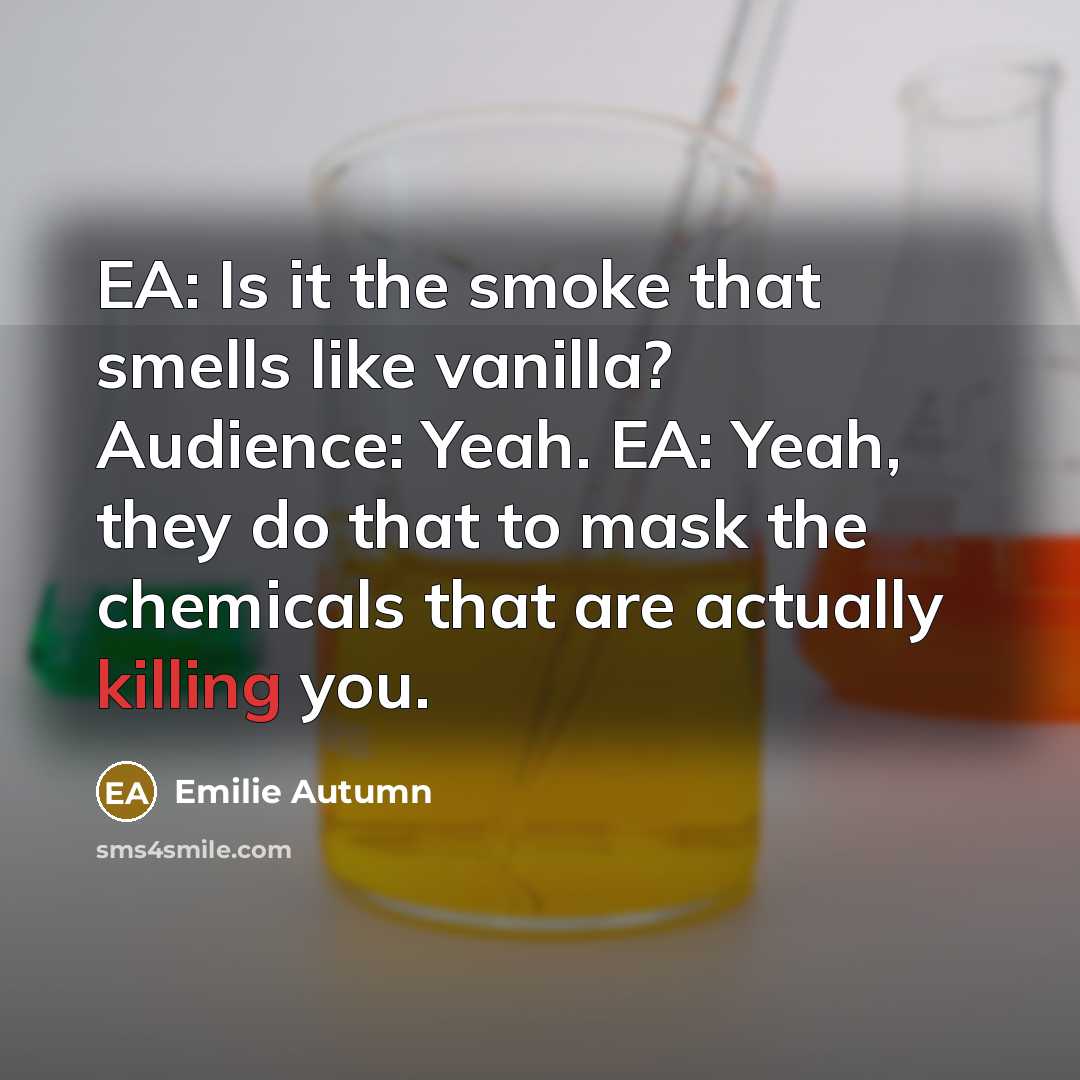 “EA: Is it the smoke that smells like vanilla? Audience:…” quote by Emilie Autumn