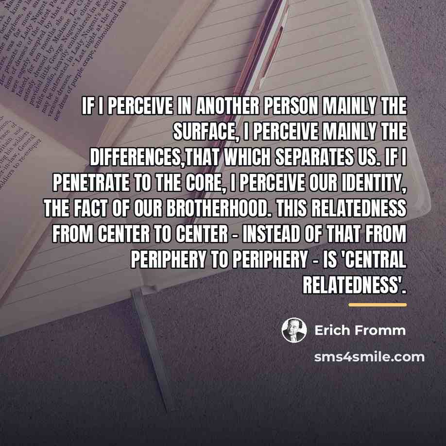 “If I perceive in another person mainly the surface, I…” quote by Erich Fromm