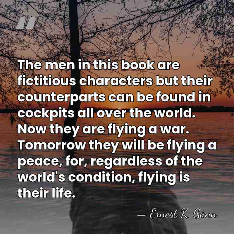 The men in this book are fictitious characters but their counterparts can&hellip; - Ernest K. Gann