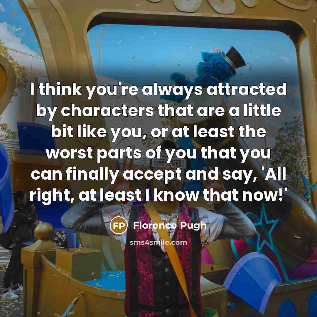“I think you're always attracted by characters that are a…” quote by Florence Pugh
