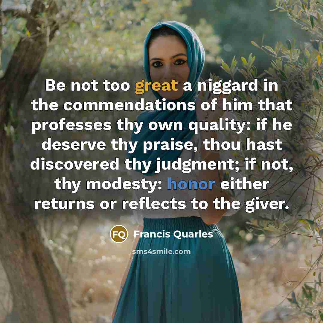 “Be not too great a niggard in the commendations of…” quote by Francis Quarles