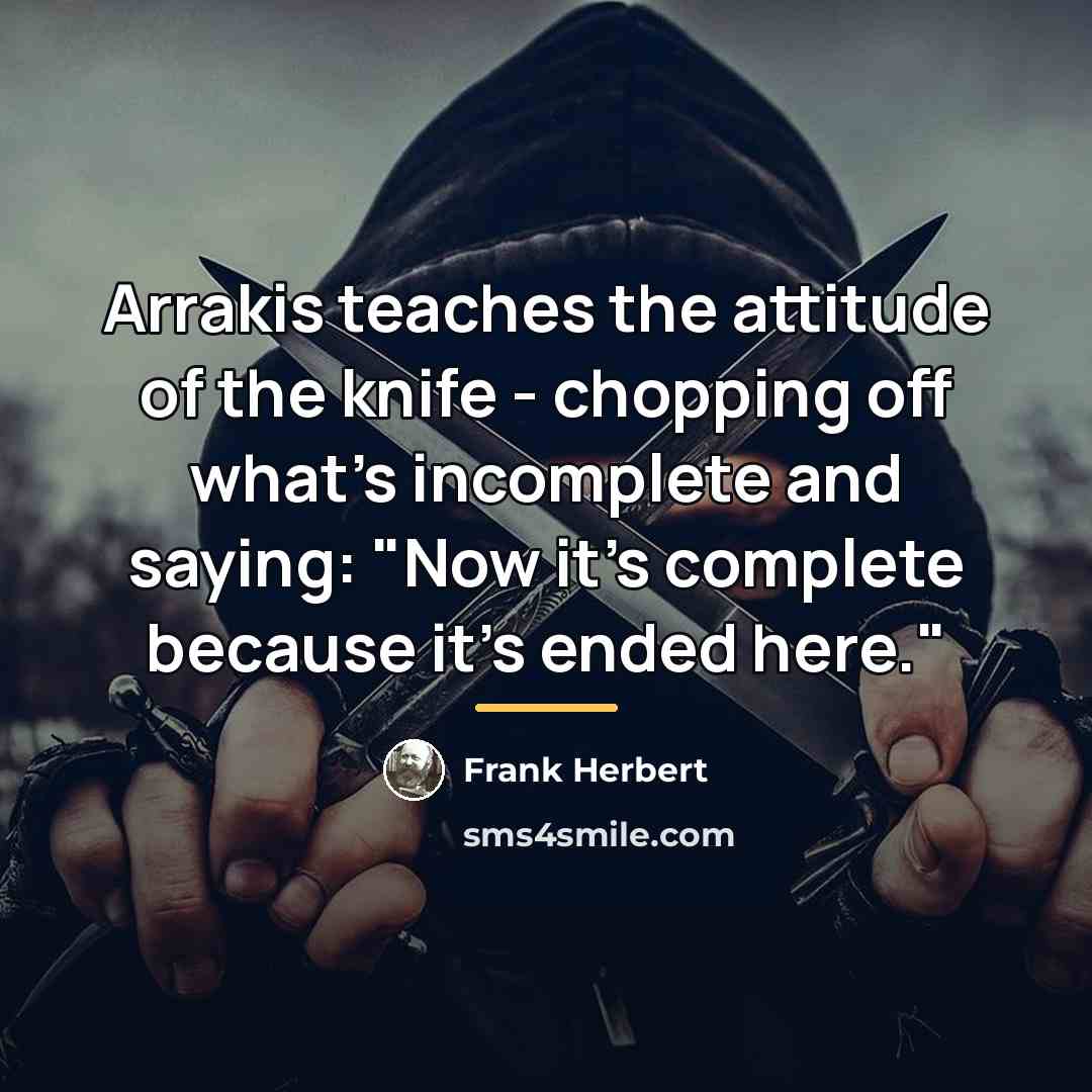 “Arrakis teaches the attitude of the knife - chopping off…” quote by Frank Herbert