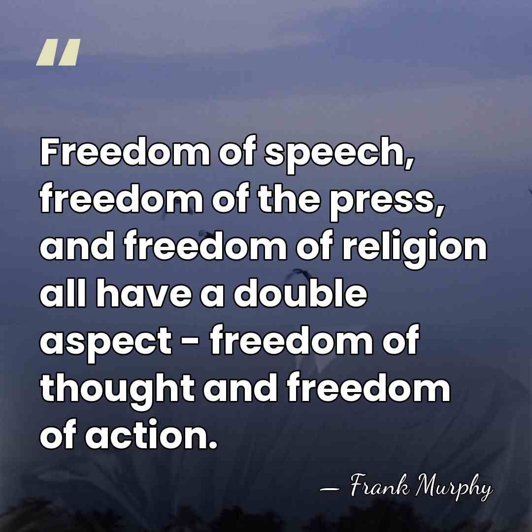Freedom of speech, freedom of the press, and freedom of religion all&hellip; - Frank Murphy