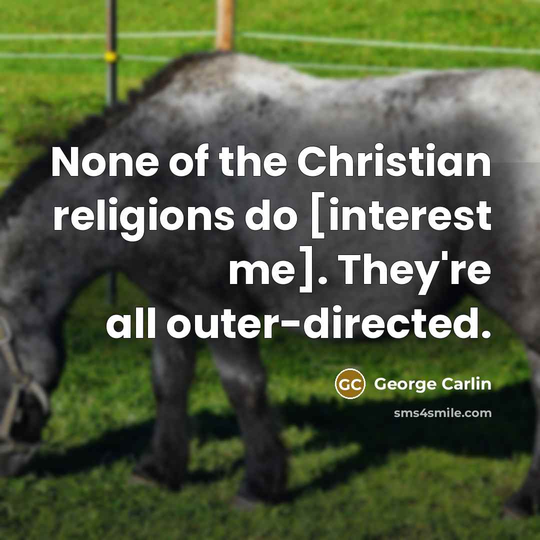“None of the Christian religions do [interest me]. They're all…” quote by George Carlin