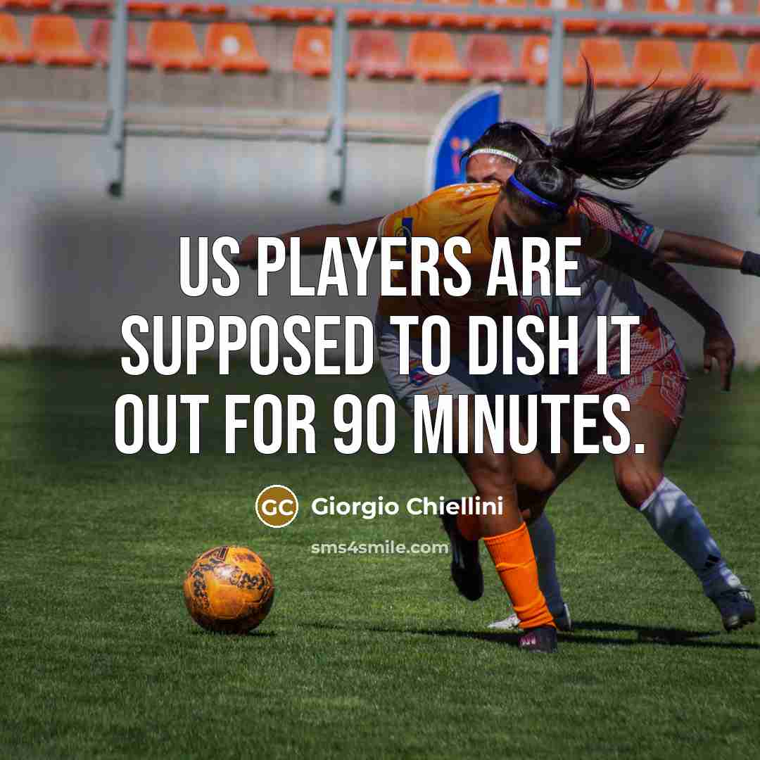 “Us players are supposed to dish it out for 90…” quote by Giorgio Chiellini
