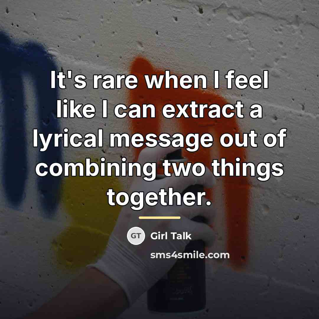 “It's rare when I feel like I can extract a…” quote by Girl Talk