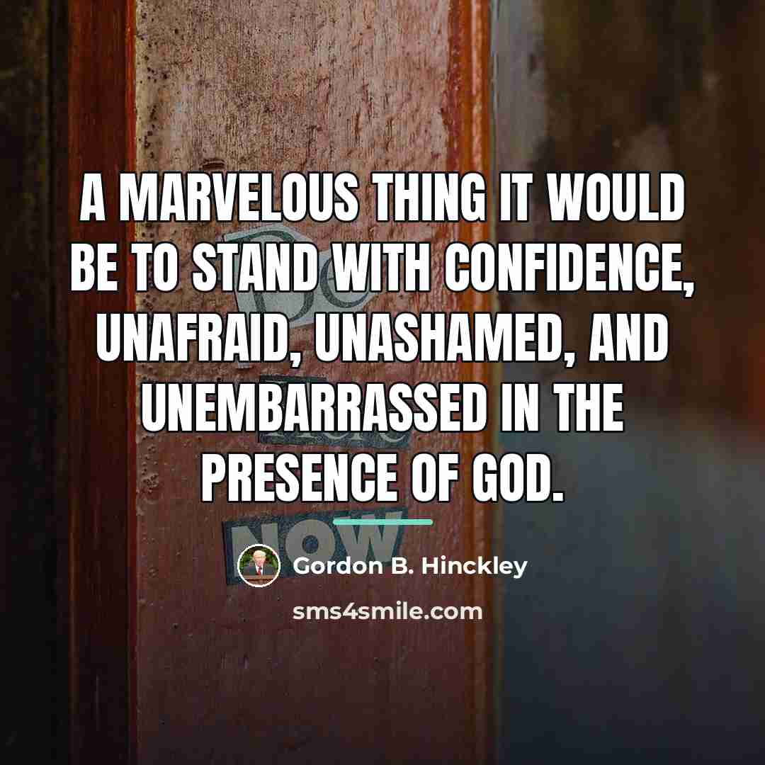 “A marvelous thing it would be to stand with confidence,…” quote by Gordon B. Hinckley