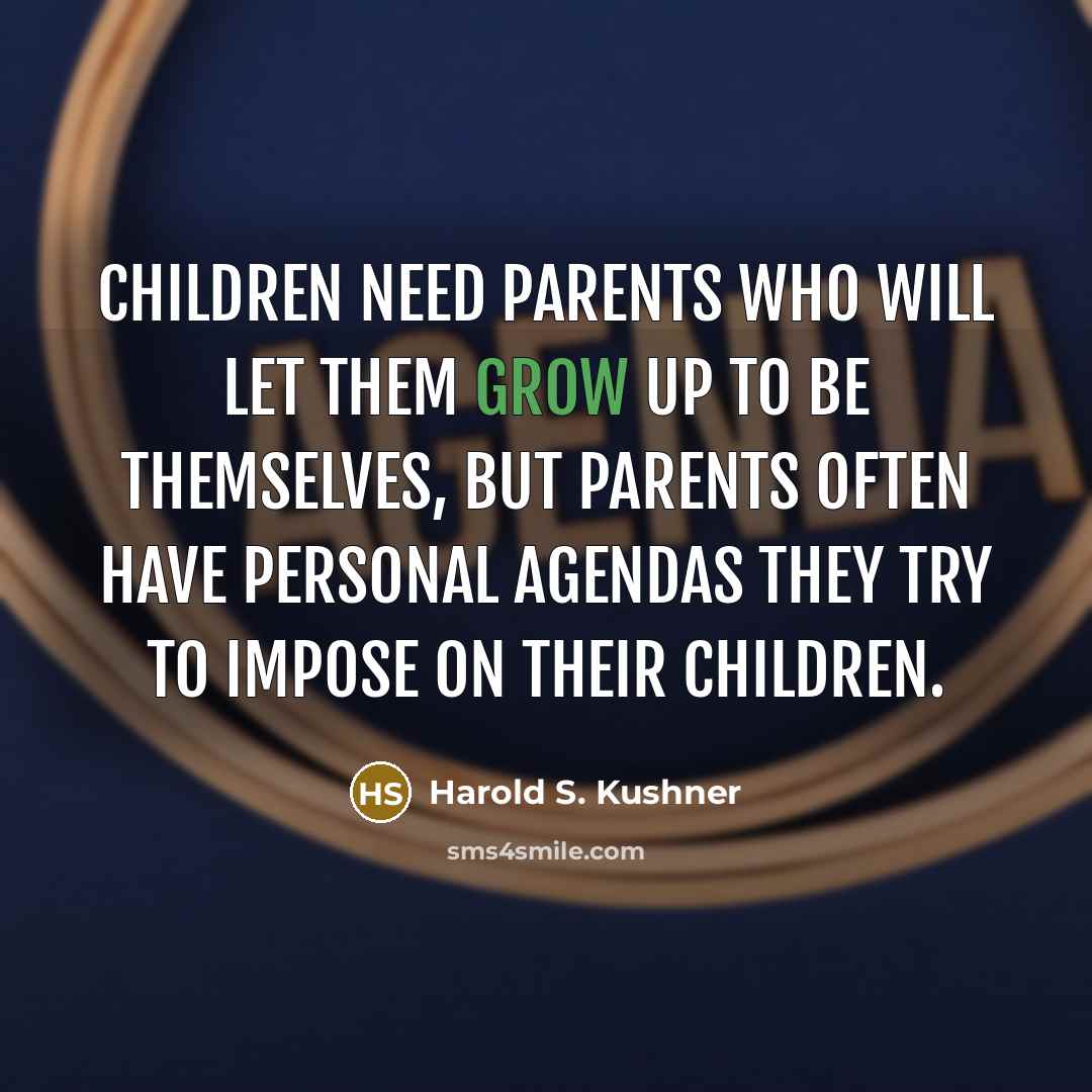 “Children need parents who will let them grow up to…” quote by Harold S. Kushner