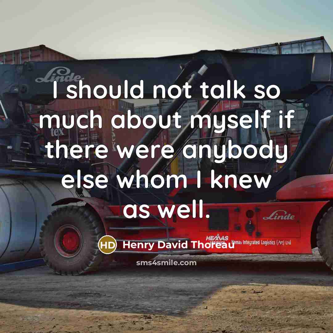 “I should not talk so much about myself if there…” quote by Henry David Thoreau