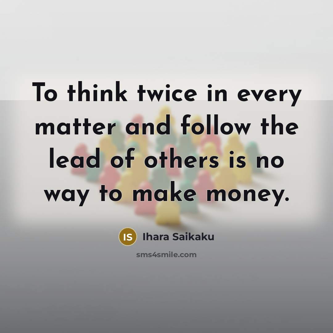 “To think twice in every matter and follow the lead…” quote by Ihara Saikaku